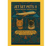 Jet Set Pets II: These Globe-Trottin' Kitties Are Packing Fluff, Flair, and Frequent Flyer Miles (Jet Set Adventures)