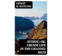 Jethou; Or Crusoe Life In The Channel Isles (ebook)
