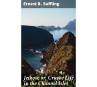 Jethou; Or Crusoe Life In The Channel Isles (ebook)