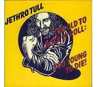 JETHRO TULL - Too old to Rock 'n' Roll too young to die (Germany) / 6307 572 / 6016 (CHR 1111)