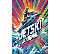 Jetski Journal: Your Ultimate Companion for Every Ride. Perfect gift for friends, family or co-workers.