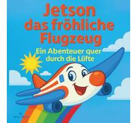 Jetson, der fröhliche Jet: Kinderbücher | 30 Seiten | Ein hochfliegendes Abenteuer durch die Lüfte! | Ein (Children's Books in German)