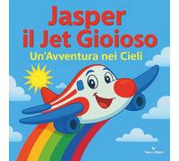 Jetson il Jet Gioioso: Libri per bambini| 30 pagine| Un'avventura ad alta quota nei cieli! | Aerei| Per bambini dai 3 agli 8 anni (Children's Storybooks in Italian)