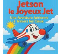 Jetson le Joyeux Jet: Livres pour enfants | 30 pages | Une aventure à haute altitude à travers les cieux ! | Un petit jet | 30 pages pour les enfants de 3 à 8 ans. (Children's Storybooks in French)