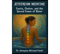 Jetstream Medicine: Fascia, Flexion, and the Sacred Power of Water (Life in the Bliss Lane)