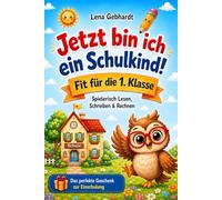 Jetzt bin ich ein Schulkind - Fit für die 1. Klasse: Spielerisch Lesen, Schreiben & Rechnen üben ganz ohne Druck | Das perfekte Geschenk zur Einschulung