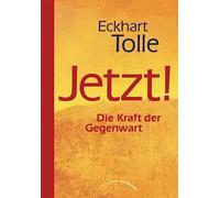 Jetzt! Die Kraft der Gegenwart | Eckhart Tolle