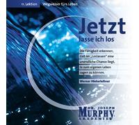 Jetzt lasse ich los: Wegweiser fürs Leben, 11. Lektion - Hinterleitner, Werner