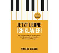 Jetzt lerne ich Klavier! Klavier lernen für erwachsene Anfänger: Die Klavierschule mit einfachen Klaviernoten & Übungen inkl. Audio-Dateien zum Download