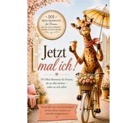 Jetzt mal ich! 101 Mini-Momente für Frauen, die an alles denken - außer an sich selbst: Humorvolles Anti-Stress-Geschenkbuch mit Herz, kleinen Auszeiten und liebevollen Alltagsmomenten
