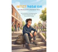 Jetzt rede ich: Das Workbook für schüchterne Jungs & Teens Dein persönliches Trainingsprogramm für mehr Verbindung, Mut und Souveränität im Alltag