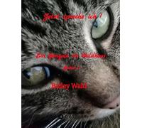 Jetzt spreche ich !: Ein Bengale im Waldhaus, FIV+ Kater Bailey berichtet humorvoll von seinen Leben mit der Mama, die in seinen Augen ohne ihn keine Chance hätte ihren Alltag zu bewältigen.: 1