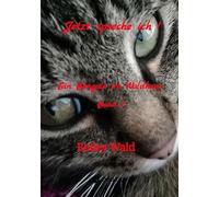 Jetzt spreche ich !: Ein Bengale im Waldhaus, FIV+ Kater Bailey berichtet humorvoll von seinen Leben mit der Mama, die in seinen Augen ohne ihn keine Chance hätte ihren Alltag zu bewältigen.: 1