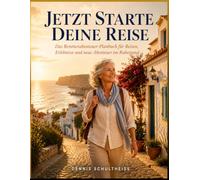 Jetzt Starte Deine Reise: Das Rentnerabenteuer-Planbuch für Reisen, Erlebnisse und neue Abenteuer im Ruhestand