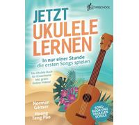 Jetzt Ukulele lernen - In nur einer Stunde die ersten Songs spielen: Das Ukulele Buch für Erwachsene inkl. gratis Online Videos!