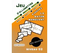 Jeu d'allumettes avec solution AJOUTEZ Le Baton manquant: Niveau 02 (JEU D'allumettes "Énigmes mathématiques")