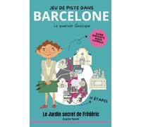 Jeu de piste dans Barcelone - Le quartier Gothique : Le jardin secret de Frédéric (Explor’Book enfants dès 7 ans): Guide enfants, ados famille en 17 étapes