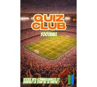 Jeu Quiz Club Football : 150 questions incontournables pour tester vos connaissances: 150 questions et réponses pour jouer, apprendre et s’amuser - Idéal pour soirées, familles, amis et voyages