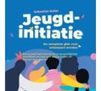 Jeugdinitiatie - De complete gids voor volwassen worden: Hoe je jezelf leert kennen en je persoonlijkheid ontwikkelt om stap voor stap je doelen en dromen te realiseren
