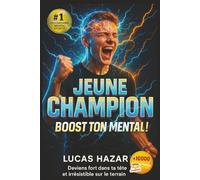 JEUNE CHAMPION : BOOST TON MENTAL !: Le guide ultime pour devenir irrésistible sur le terrain et révéler ton super-pouvoir mental