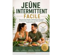 Jeûne Intermittent Facile: Perte de Poids Rapide, Métabolisme plus Actif et Alimentation Saine pour une Perte de Poids Simple et Durable