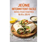 Jeûne Intermittent Facile - Repas 16/8 & 20/4 : 60 recettes satiétantes pour ouvrir votre fenêtre avec plaisir, sans prise de tête: Bols, assiettes ... cuisine simple, textures qui croustillent...