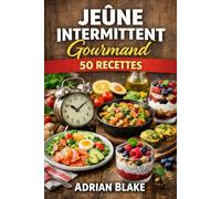 Jeûne Intermittent Gourmand : 50 Recettes (Le Pouvoir du Jeûne)