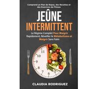 Jeûne intermittent: Le régime complet pour maigrir rapidement, réveiller le métabolisme et maigrir sans faim. Plan alimentaire et recettes inclus. (Perdre du poids et rester en bonne santé.)