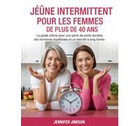Jeûne intermittent pour les femmes de plus de 40 ans: Le guide ultime pour une perte de poids durable, des hormones équilibrées et un bien-être à long terme
