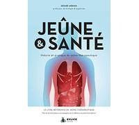 Jeûne & santé: Théorie et pratique du jeûne thérapeutique
