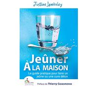 Jeuner a la maison: Le guide pratique pour faire un jeune ou une cure detox
