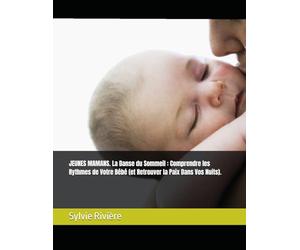 JEUNES MAMANS. La Danse du Sommeil : Comprendre les Rythmes de Votre Bébé (et Retrouver la Paix Dans Vos Nuits).
