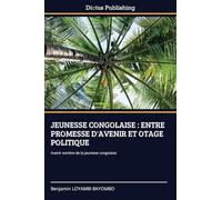 JEUNESSE CONGOLAISE : ENTRE PROMESSE D'AVENIR ET OTAGE POLITIQUE: Avenir sombre de la jeunesse congolaise