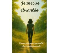 Jeunesse ébranlée: Poèmes d'un passé qui vacille, d'un coeur qui persiste