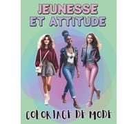 JEUNESSE ET ATTITUDE Coloriages de mode: Fashion design pour toutes les passionnées, adultes et adolescentes, avec des modèles attrayants et audacieux