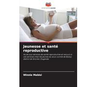 Jeunesse et santé reproductive: Accès aux services de santé reproductive et recours à ces services chez les jeunes du sous-comté de Bukiyi, district de Sironko Ouganda