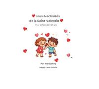 Jeux & activités de la Saint-Valentin: Pour enfants de 6 à 8 ans