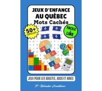 Jeux d’Enfance au Québec Cahier de Mots Cachés: 50+ Grilles Amusantes et Faciles à Lire sur les Souvenirs, Activités Extérieures et Loisirs Traditionnels, Mots Mêlés pour Adultes, Aînés et Adolescents