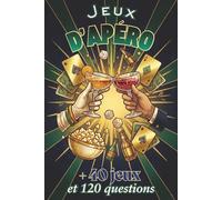 JEUX D'APÉRO: Le Livre Indispensable pour Réussir toutes vos soirées. Idées de Jeux Originaux, Gages et Test de Culture Générale. Le Cadeau Parfait pour les Bons Vivants.