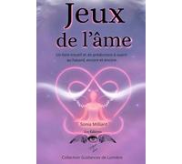 Jeux de l’âme: Un livre intuitif et de prédictions à ouvrir au hasard, encore et encore.