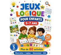 Jeux de Logique pour Enfants 5-7 Ans: Plus de 80 activités ludiques pour développer l'observation, la logique, le raisonnement, la concentration et la résolution de problèmes