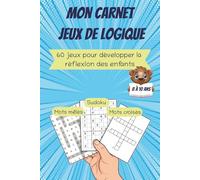 Jeux de logique pour enfants de 8 à 10 ans - Sudoku, mots mêlés et mots croisés sur les animaux et la nature: Développer la logique, la concentration ... loin des écrans, grâce à 60 jeux stimulants