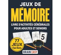 Jeux de mémoire faciles - Livre d’activités cérébrales pour adultes et seniors: 77 jeux variés répartis en 17 catégories, avec des textes très ... et la logique - Solutions incluses