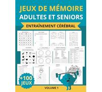 Jeux de mémoire pour adultes et séniors: Cahier d'activités avec 100+ jeux et exercices de logique pour stimuler la mémoire, garder l'esprit actif et favoriser le bien-être des seniors
