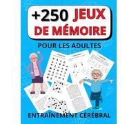 Jeux de mémoire pour adultes et séniors: Cahier d'activités avec +250 jeux et exercices de logique pour stimuler la mémoire, garder l'esprit actif et favoriser le bien-être des séniors