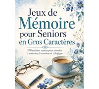 Jeux de Mémoire pour Seniors en Gros Caractères: Livre d’activités pour seniors avec défis de mémoire, mots, chiffres et observation - 100 exercices progressifs à faire tranquillement chez soi
