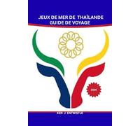 JEUX DE MER DE THAÏLANDE GUIDE DE VOYAGE 2025: Le guide ultime du visiteur pour explorer la Thaïlande pendant les Jeux d'Asie du Sud-Est - Sports, culture, sites et aventure vous attendent !