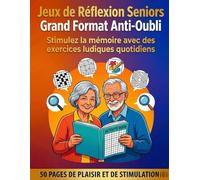 Jeux de Réflexion Seniors Grand Format Anti-Oubli: Stimulez la mémoire avec des exercices ludiques quotidiens