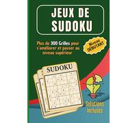 Jeux de sudoku pour débutants: Plus de 300 Grilles pour s’améliorer et passer au niveau supérieur avec solutions incluses
