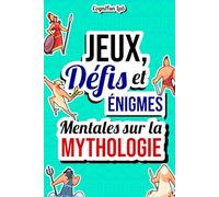 Jeux, Défis et Énigmes Mentales sur la Mythologie: Mettez-vous à l'épreuve avec un tas de challenges mythologiques que seul un véritable connaisseur ... pourrait affronter (Jeux et défis mentaux)